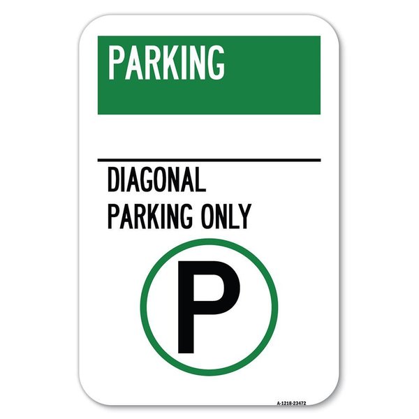 Signmission Parking-Diagonal Parking Only With Pa Heavy-Gauge Aluminum Sign, 12" x 18", A-1218-23472 A-1218-23472